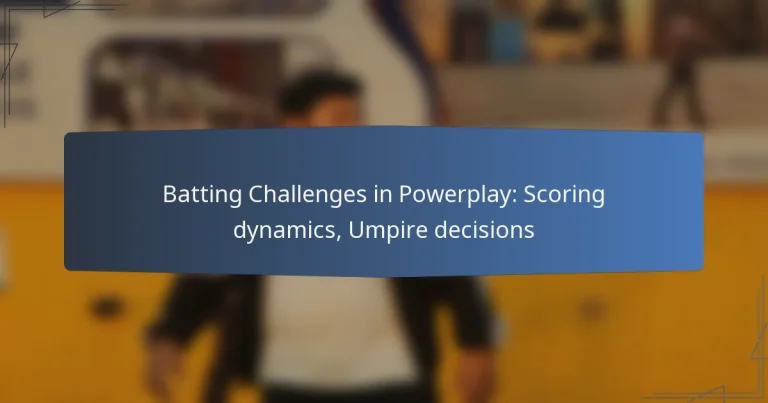 Batting Challenges in Powerplay: Scoring dynamics, Umpire decisions