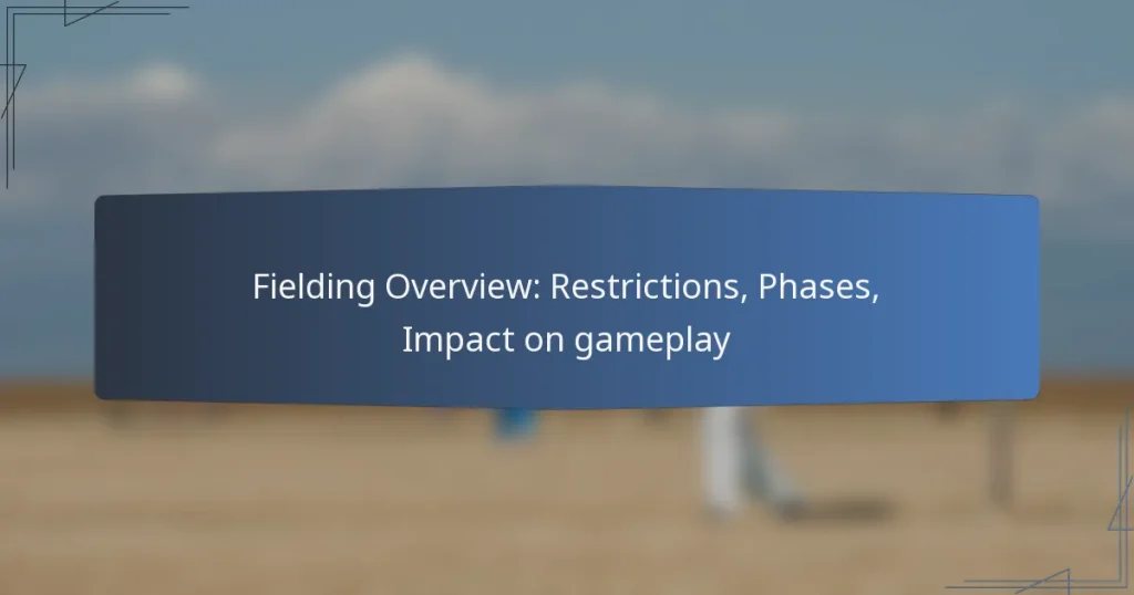 Fielding Overview: Restrictions, Phases, Impact on gameplay