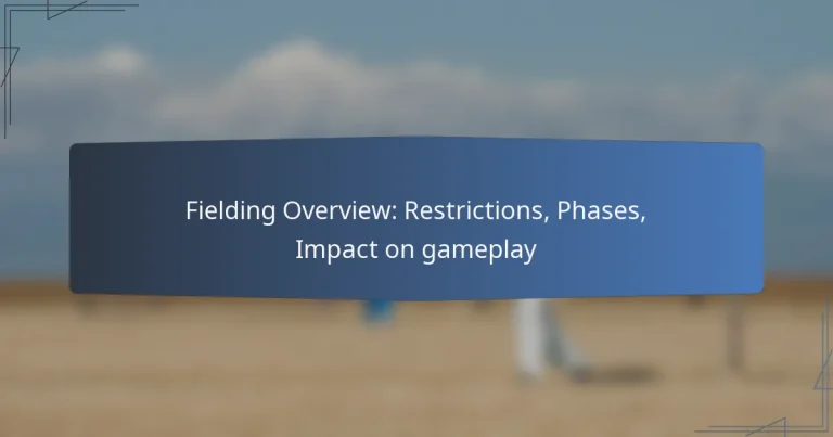 Fielding Overview: Restrictions, Phases, Impact on gameplay