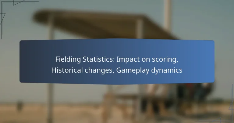 Fielding Statistics: Impact on scoring, Historical changes, Gameplay dynamics