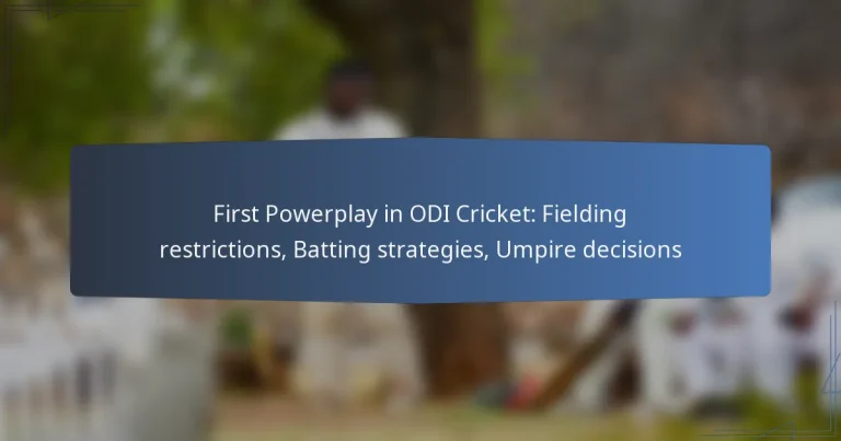 First Powerplay in ODI Cricket: Fielding restrictions, Batting strategies, Umpire decisions
