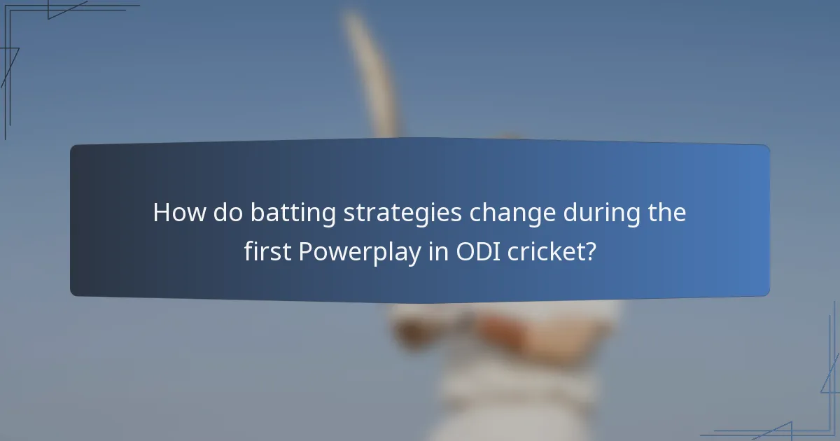 How do batting strategies change during the first Powerplay in ODI cricket?