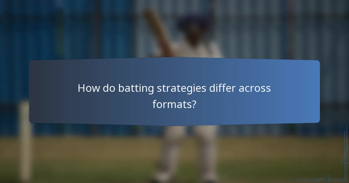 How do batting strategies differ across formats?