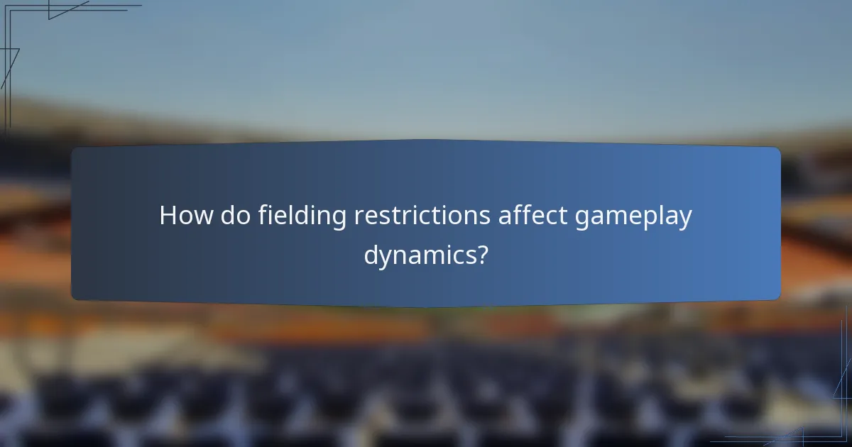 How do fielding restrictions affect gameplay dynamics?