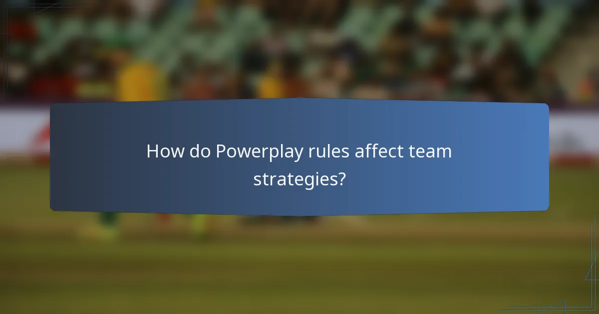How do Powerplay rules affect team strategies?