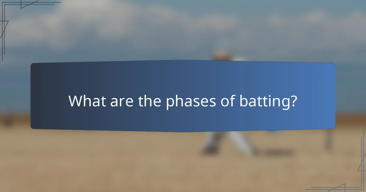What are the phases of batting?