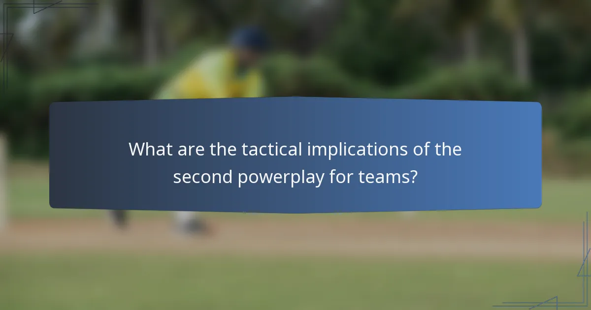 What are the tactical implications of the second powerplay for teams?