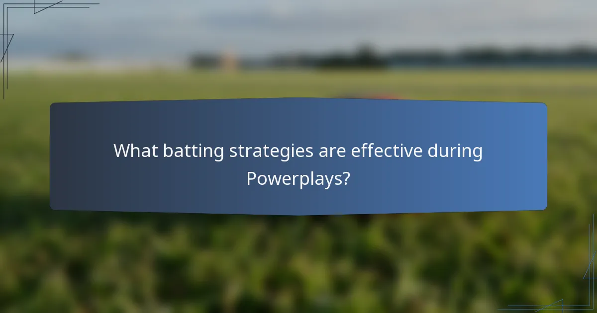 What batting strategies are effective during Powerplays?