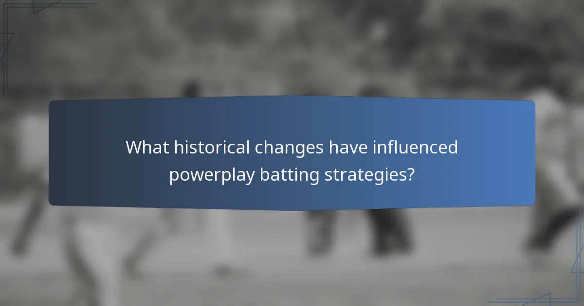 What historical changes have influenced powerplay batting strategies?