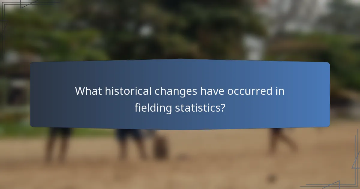 What historical changes have occurred in fielding statistics?