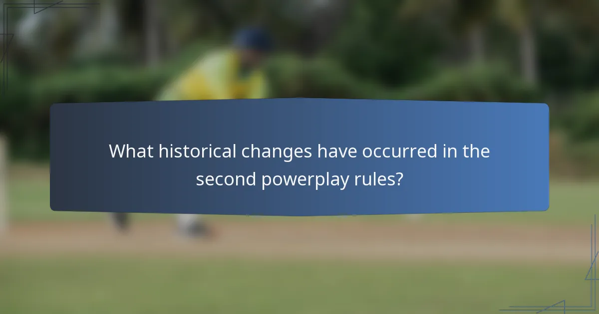 What historical changes have occurred in the second powerplay rules?