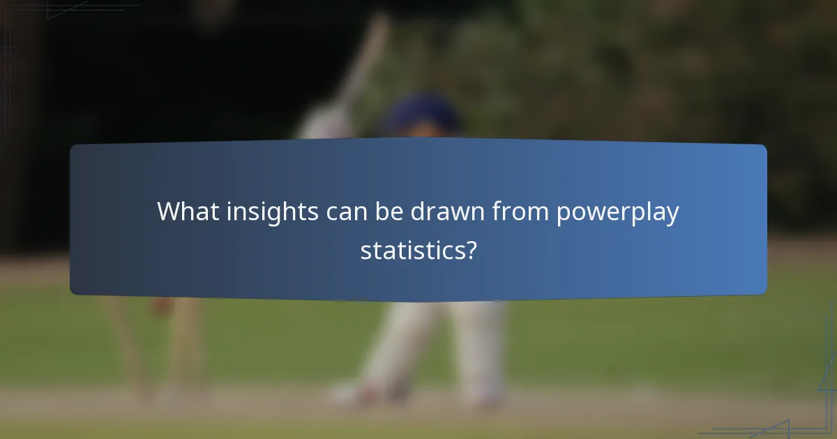 What insights can be drawn from powerplay statistics?