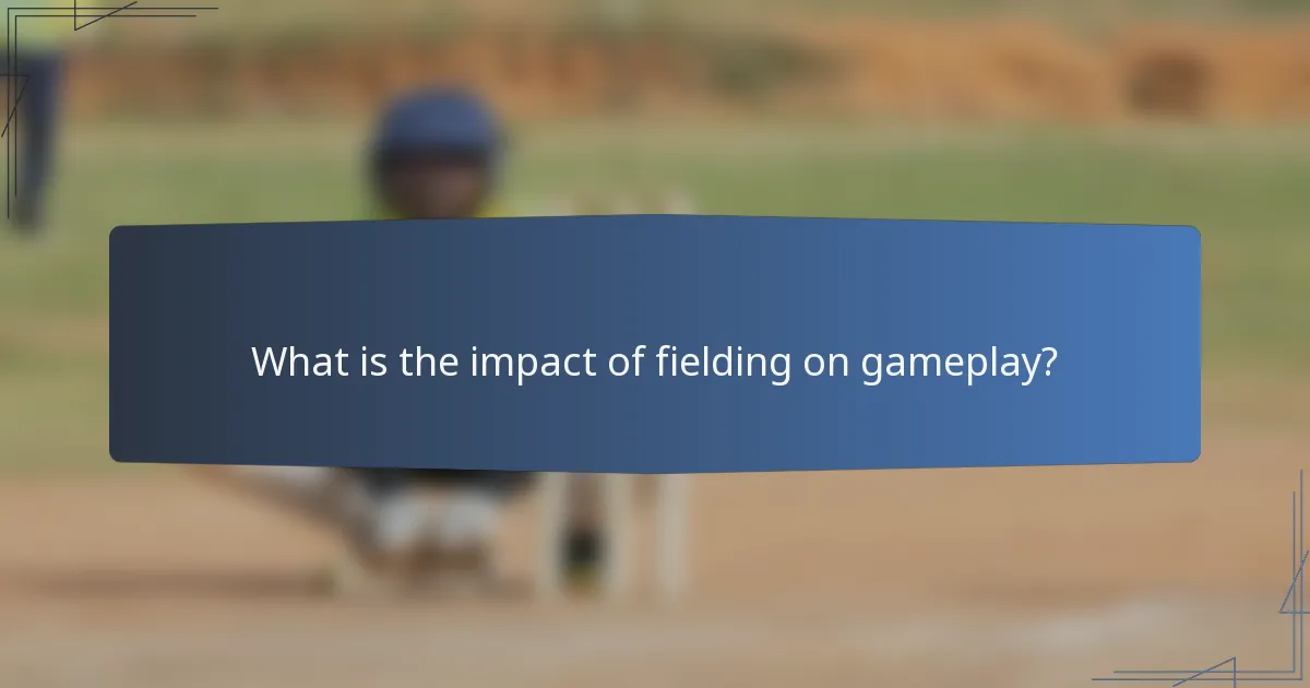 What is the impact of fielding on gameplay?