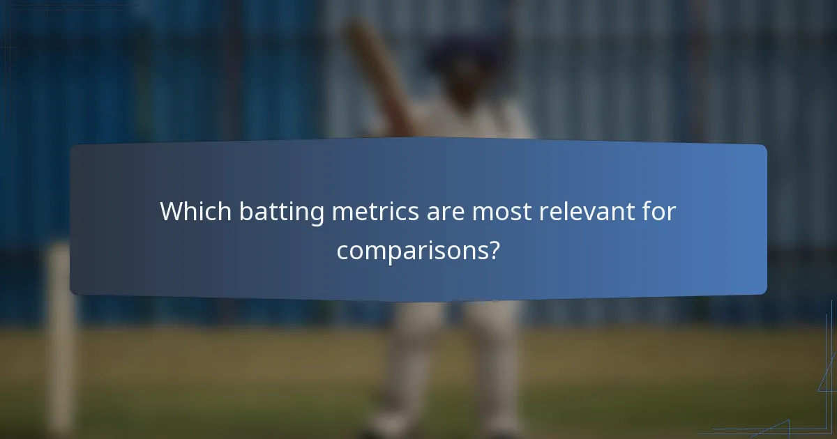 Which batting metrics are most relevant for comparisons?
