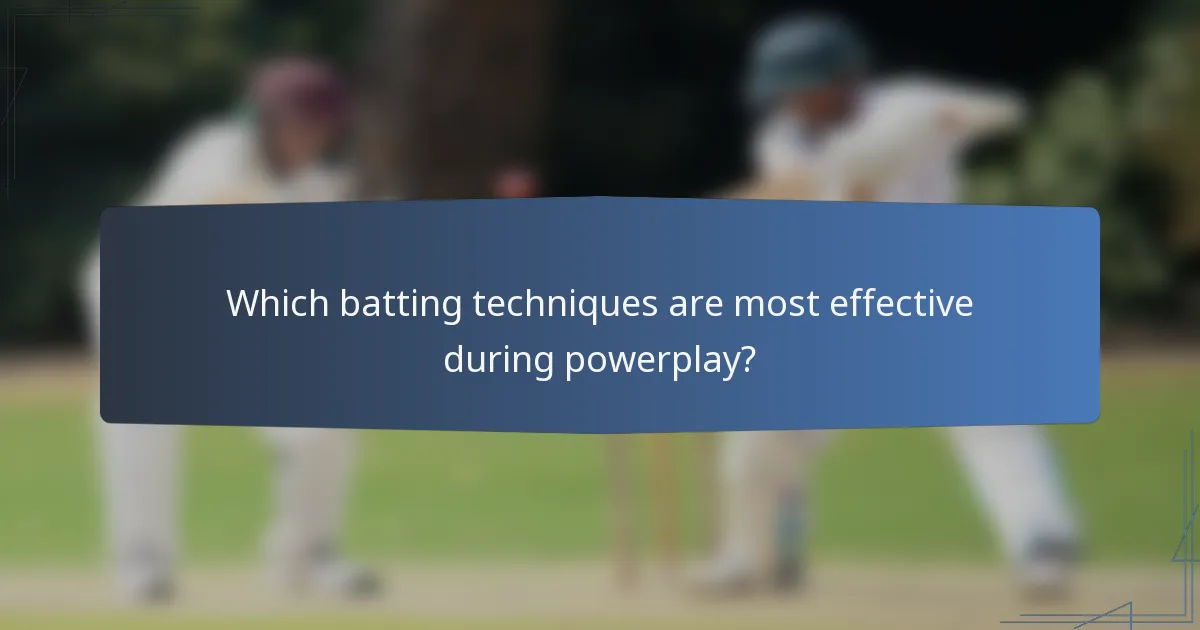 Which batting techniques are most effective during powerplay?
