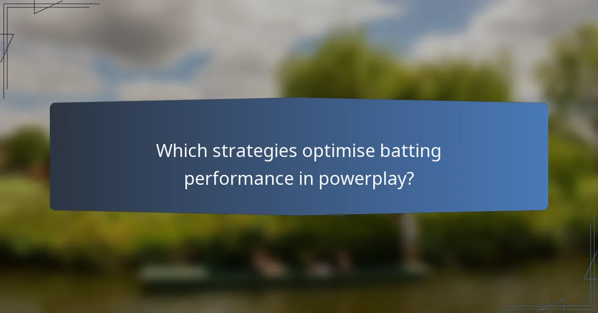 Which strategies optimise batting performance in powerplay?